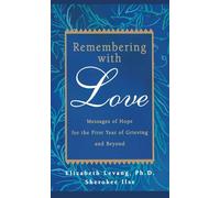 Remembering with Love:: Messages of Hope for the First Year of Grieving and Beyond