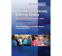 Remembering Yesterday, Caring Today: Reminiscence in Dementia Care: A Guide to Good Practice