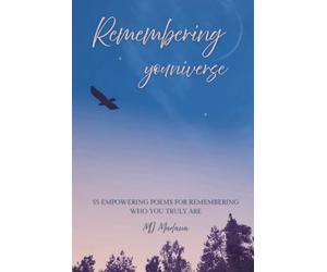 Remembering youniverse: 55 Empowering poems for remembering who you truly are