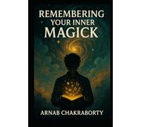 Remembering Your Inner Magick: A Book of Field Coherence, Post-Symbolic Spells, and the Gentle Rebellion of the Self (The Still Fire Scrolls)
