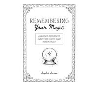 Remembering Your Magic: A guided return to intuition, faith, and inner trust (The Inner Compass Collection)
