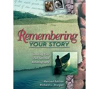 Remembering Your Story: Creating Your Own Spiritual Autobiography