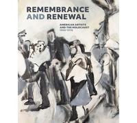 Remembrance and Renewal: American Artists and the Holocaust, 1940-1970