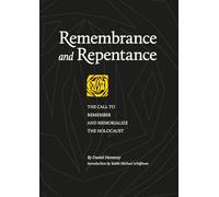 Remembrance and Repentance: The Call to Remember and Memorialize the Holocaust