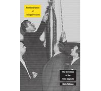 Remembrance of Things Present - The Invention of the Time Capsule