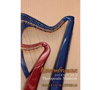 Remembrances: Journey of a Therapeutic Musician