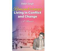 Remembrances: Living In Conflict And Change - A Memoir By Daljit Singh