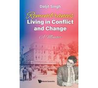 Remembrances: Living In Conflict And Change - A Memoir By Daljit Singh