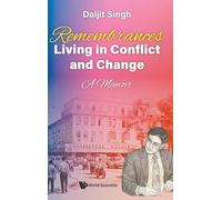 Remembrances: Living In Conflict And Change - A Memoir By Daljit Singh