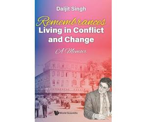 Remembrances: Living In Conflict And Change - A Memoir By Daljit Singh