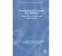 Remembrances of Arnold Wm. Rachman : Sandor Ferenczi Scholar and Psychoanalyst