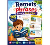 Remets les phrases dans le bon ordre !: 200 exercices amusants pour développer la compréhension de lecture, la logique et le sens de la chronologie