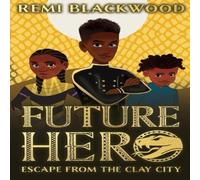 Remi Blackwood Future Hero: Escape from the Clay City Paperback Book Remi Blackwood Multicolor