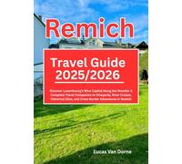 Remich Travel Guide 2025/2026: Discover Luxembourg’s Wine Capital Along the Moselle: A Complete Travel Companion to Vineyards, River Cruises, Historical Sites, and Cross-Border Adventures in Remich
