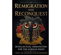 Remigration and Reconquest: Intellectual Ammunition for the German Right (Ammunition for the Right Wing)