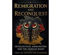 Remigration and Reconquest: Intellectual Ammunition for the German Right (Ammunition for the Right Wing)