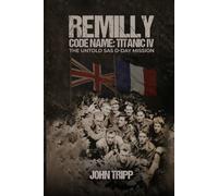 REMILLY CODE NAME: TITANIC IV: THE UNTOLD SAS D-DAY MISSION