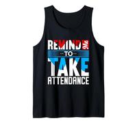 Remind Me to Take Attendance - Funny Teacher & Educator Tank Top