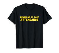 Remind Me to Take Attendance T-Shirt