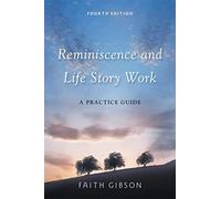 Reminiscence and Life Story Work: A Practice Guide