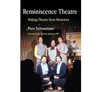 Reminiscence Theatre: Making Theatre from Memories