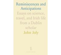 Reminiscences and Anticipations: Essays on science, travel, and Irish life from a Dublin scholar