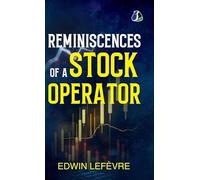 Reminiscences of a Stock Operator (Definitive Editions): The Classic Novel Based on the Life of Legendary Stock Market Speculator Jesse Livermore - [DELUXE HARDBOUND EDITION]