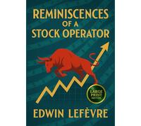 Reminiscences of a Stock Operator (Large Print Edition): Lessons in trading and speculation from Jesse Lauriston Livermore with market strategies, Wall Street psychology and timeless wisdom