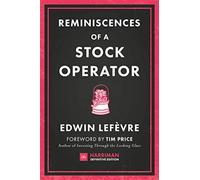 Reminiscences of a Stock Operator The Classic Novel Based on the Life of Legendary Stock Market Spe
