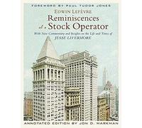 Reminiscences of a Stock Operator: With New Commentary and Insights on the Life and Times of Jesse Livermore (Annotated Edition)
