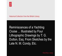 Reminiscences of a Yachting Cruise ... Illustrated by Four Lithographic Drawings by T. G. Dutton, Esq. From Sketches by the Late N. M. Condy, Etc.
