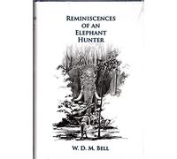 Reminiscences of an Elephant Hunter: The Autobiography of W. D. M. "Karamojo" Bell