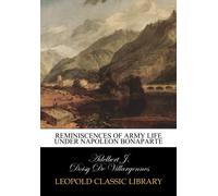 Reminiscences of army life under Napoleon Bonaparte