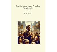 Reminiscences of Charles Bradlaugh (Classic Books)