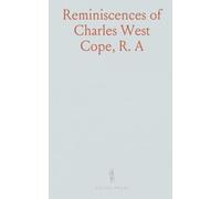 Reminiscences of Charles West Cope, R. A