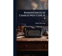 Reminiscences of Charles West Cope, R. A