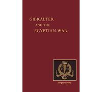 Reminiscences Of Gilbraltar, Egypt And The Egyptian War, 1882. (From The Ranks): Reminiscences Of Gibraltar, Egypt And The Egyptian War, 1882 (From The Ranks)