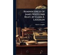 Reminiscences of James Whitcomb Riley, by Clara E. Laughlin