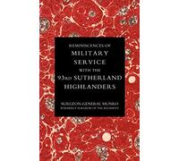 Reminiscences Of Military Service With The 93Rd Sutherland Highlanders: Reminiscences Of Military Service With The 93Rd Sutherland Highlanders