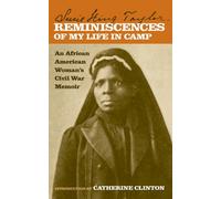 Reminiscences of My Life in Camp: An African American Woman's Civil War Memoir