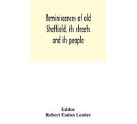 Reminiscences of old Sheffield, its streets and its people
