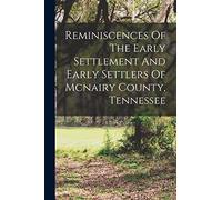 Reminiscences Of The Early Settlement And Early Settlers Of Mcnairy County, Tennessee