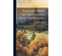 Reminiscences of the Franco-Irish Ambulance: Or, Our "Corps" With the Moquarts and On the Loire, 1870-1871