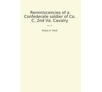 Reminiscencies of a Confederate soldier of Co. C, 2nd Va. Cavalry (Classic Books)