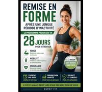 Remise en forme après une longue période d'inactivité: Le programme progressif de 28 jours pour retrouver votre énergie, renforcer votre corps, ... activité physique en douceur, à la maison.
