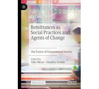 Remittances as Social Practices and Agents of Change: The Future of Transnational Society