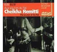Remitti, Cheikha - Aux Sources Du Rai