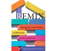Remix : Changing Conversations in Museums of the Americas