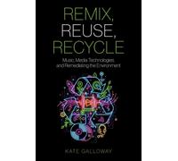 Remix, Reuse, Recycle: Music, Media Technologies, and Remediating the Environment (Oxford Music / Media)