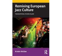 Remixing European Jazz Culture – Transnational Studies in Jazz – Routledge